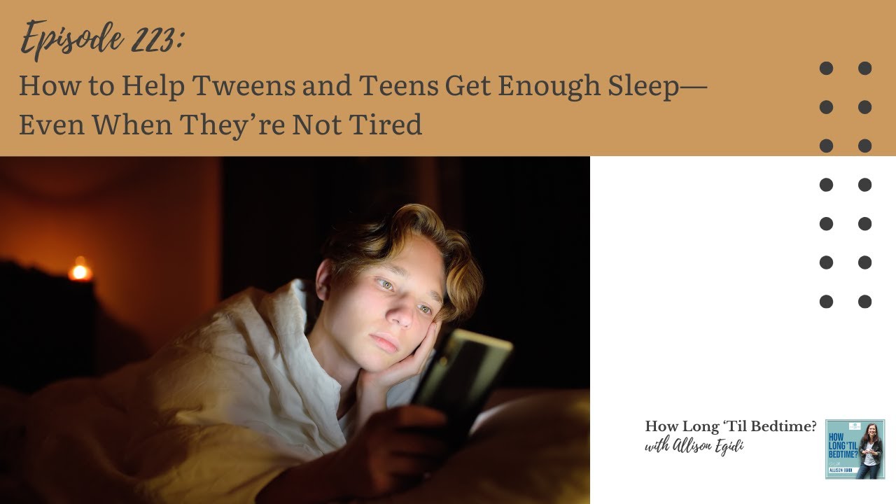 223. How to Help Tweens and Teens Get Enough Sleep—Even When They’re Not Tired