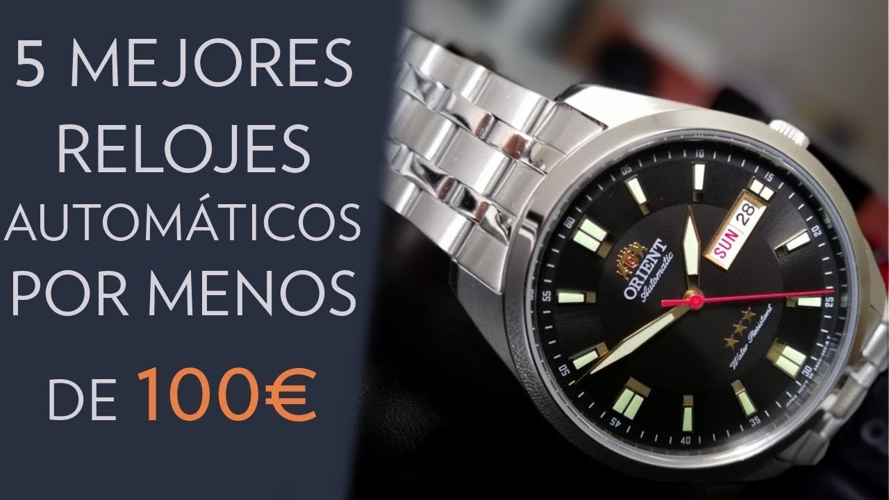 5️⃣  MEJORES RELOJES AUTOM&Aacute;TICOS por MENOS de 100 &euro;