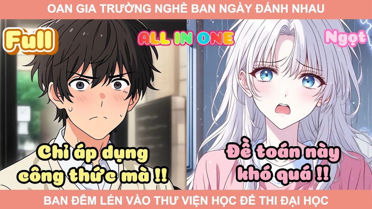 ALL IN ONE | OAN GIA TRƯỜNG NGHỀ BAN NGÀY ĐÁNH NHAU, BAN ĐÊM LÉN VÀO THƯ VIỆN HỌC ĐỂ THI ĐẠI HỌC