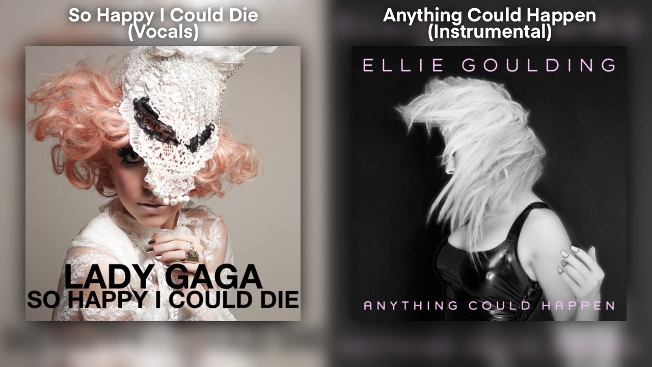 So Happy I Could Die & Anything Could Happen | Lady Gaga & Ellie Goulding Mashup