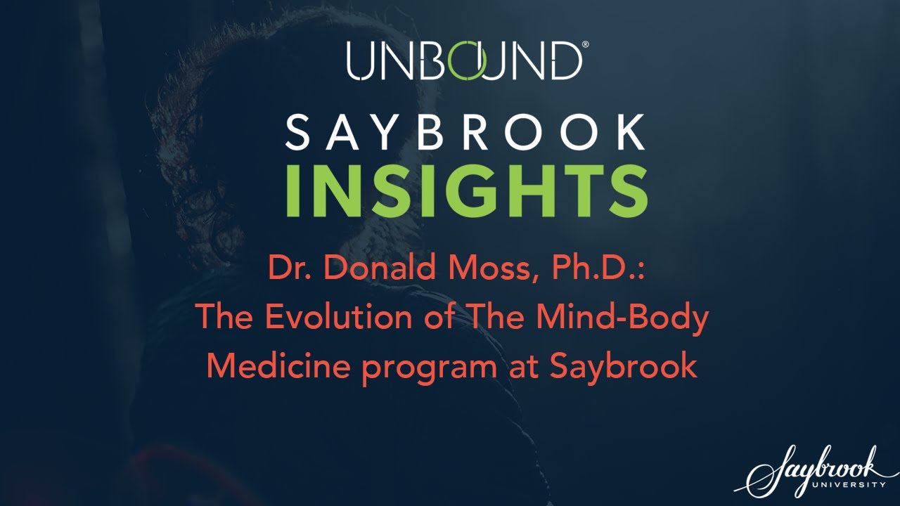 The Evolution of The Mind-Body Medicine program at Saybrook with Don Moss, Ph.D.