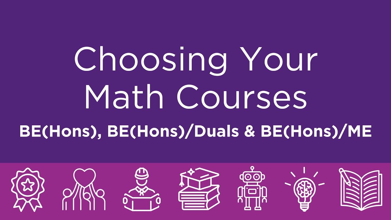 Choosing Your Math Courses: BE(Hons), BE(Hons)/Duals and BE(Hons)/ME