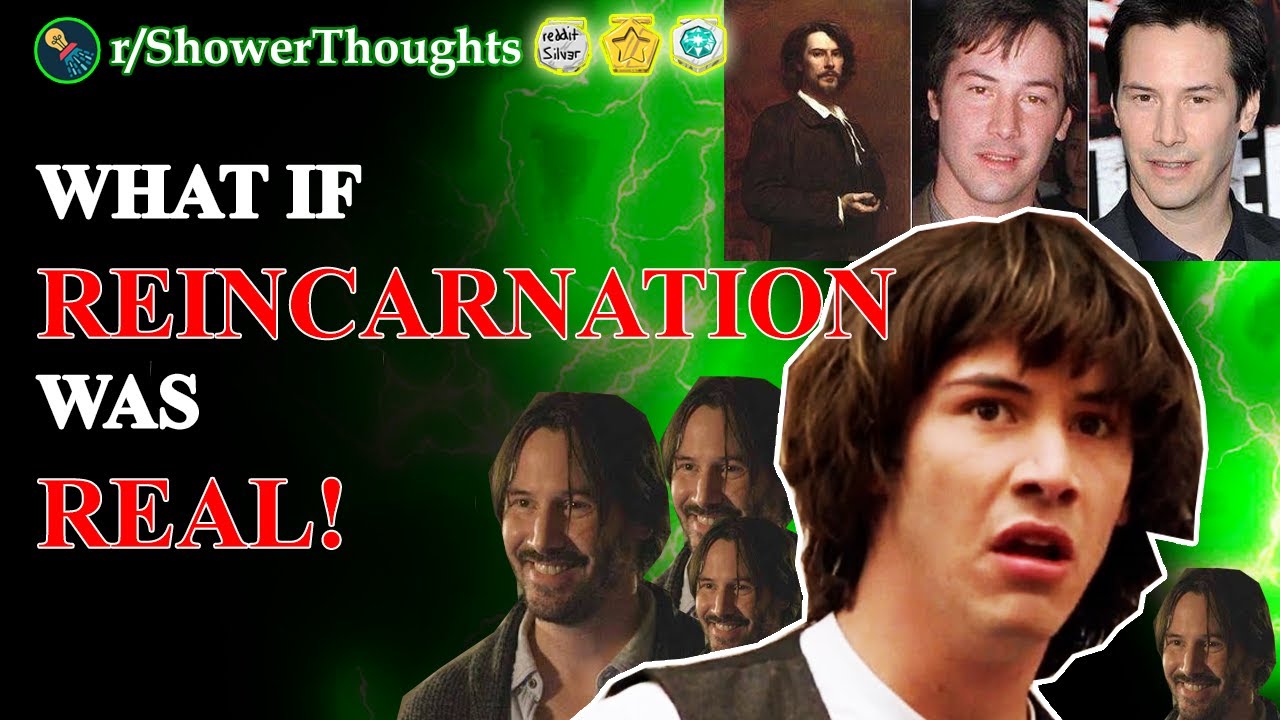 WHAT  IF REINCARNATION WAS REAL?! Keanu Approves  ( r/ShowerThoughts r/AskReddit Top Posts | Reddit)