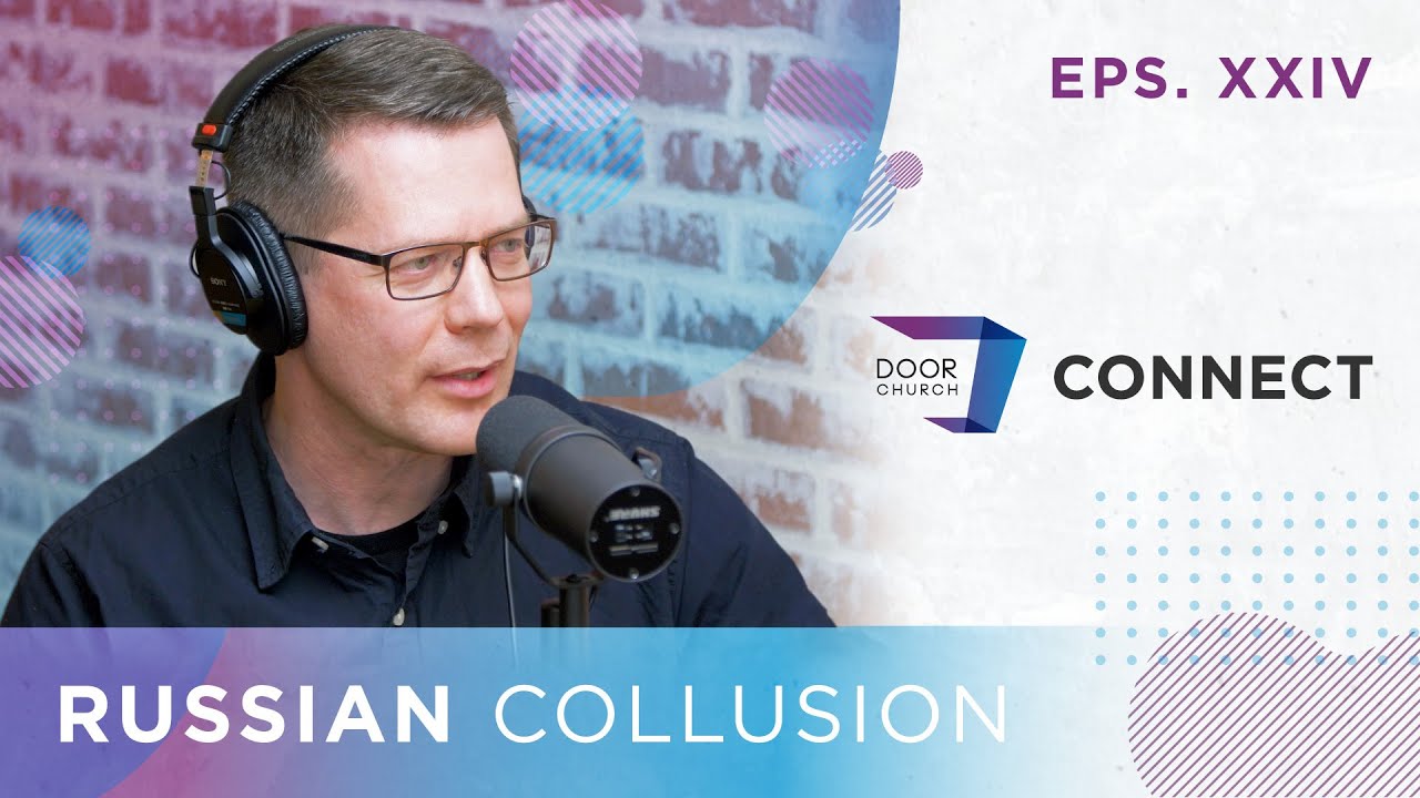 Russian Collusion? | Pastor Sergei Golubev | Door Church Connect | Eps. 24