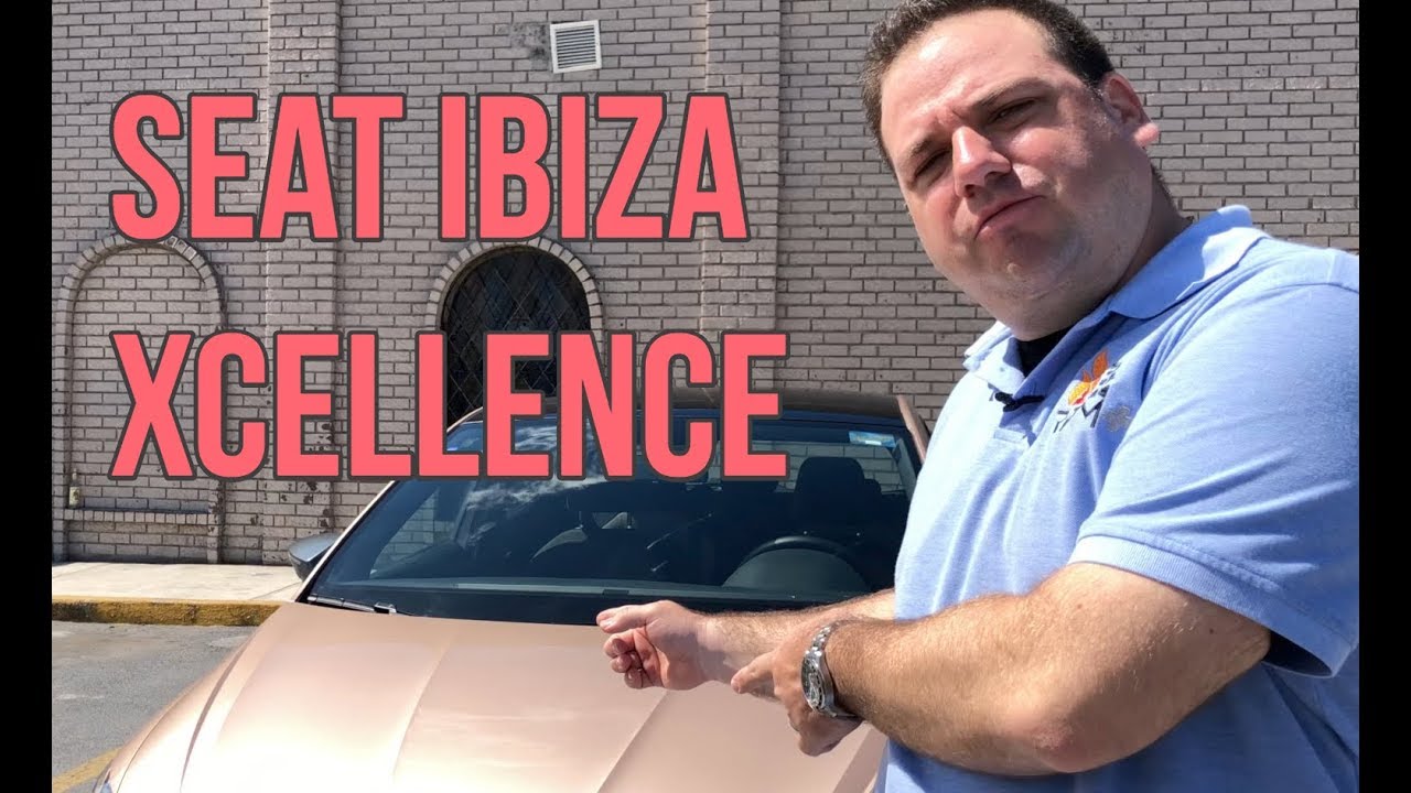SEAT IBIZA XCELLENCE 2018 | EL MEJOR PRIMER CARRO?