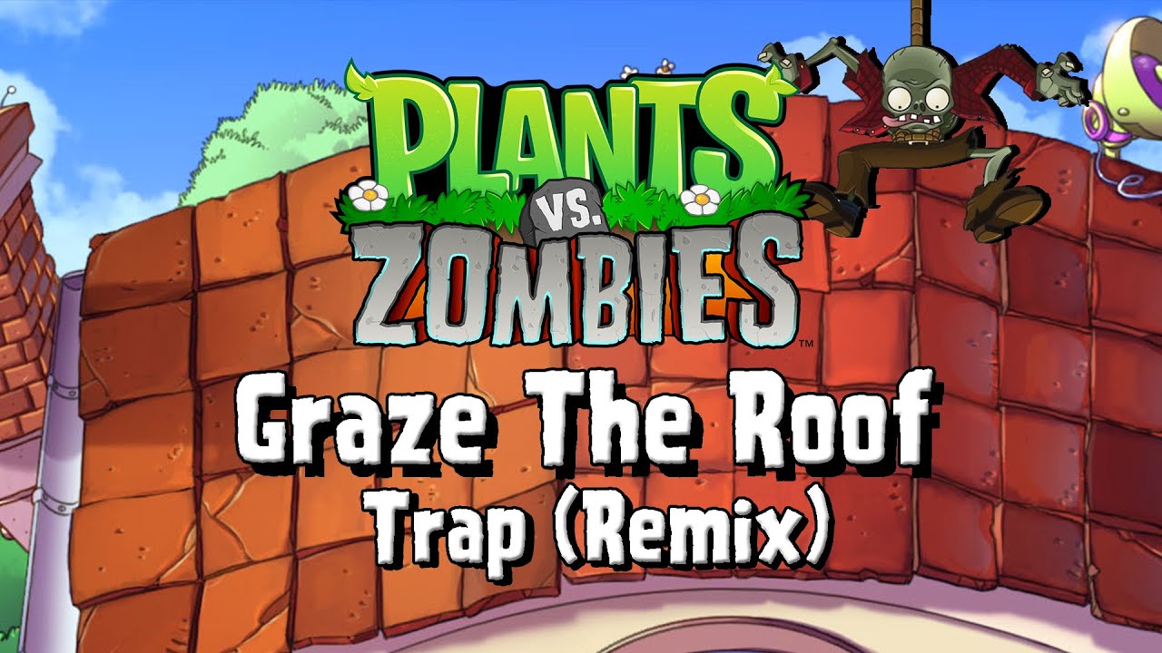 Plants vs. Zombies - Graze The Roof (Trap Remix)
