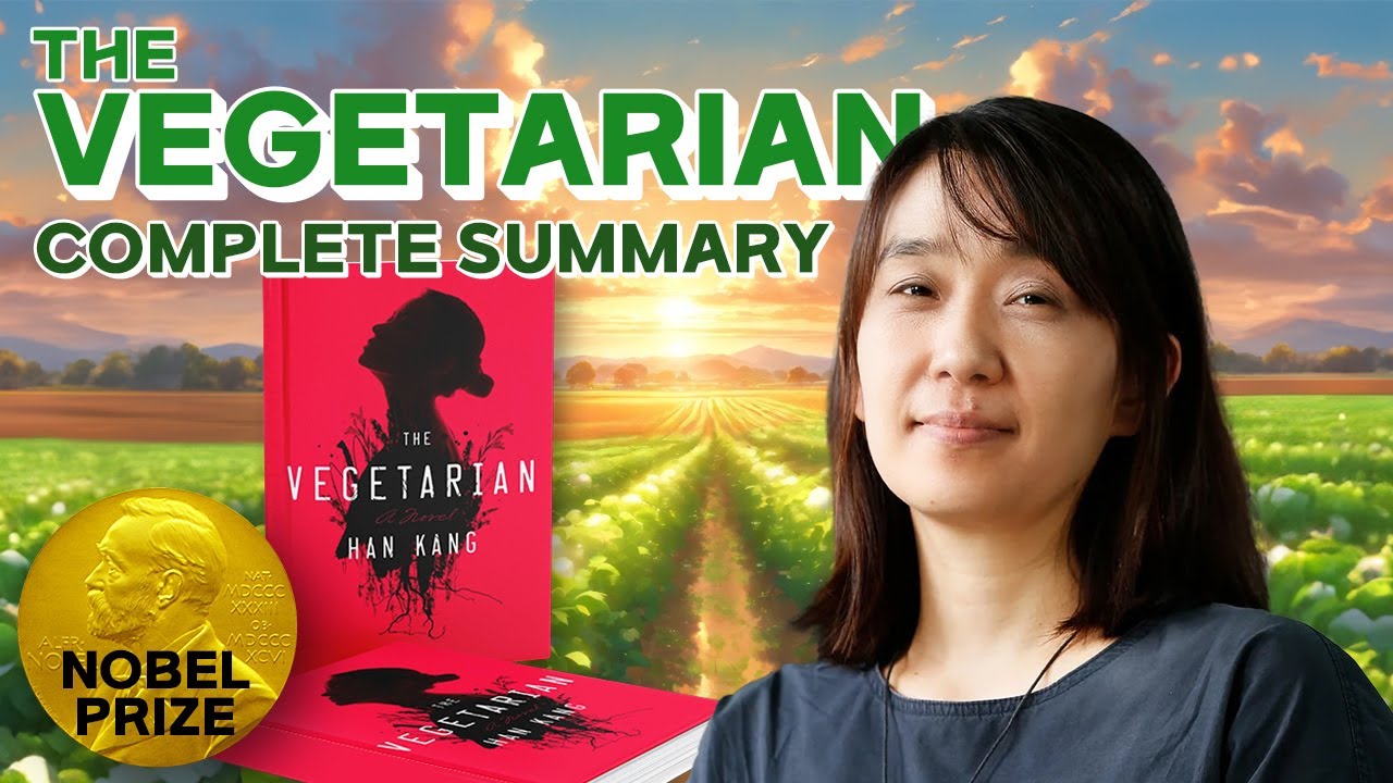 Complete Summary of ⟪The Vegetarian⟫ by Han Kang, 2024 Nobel Prize Winner