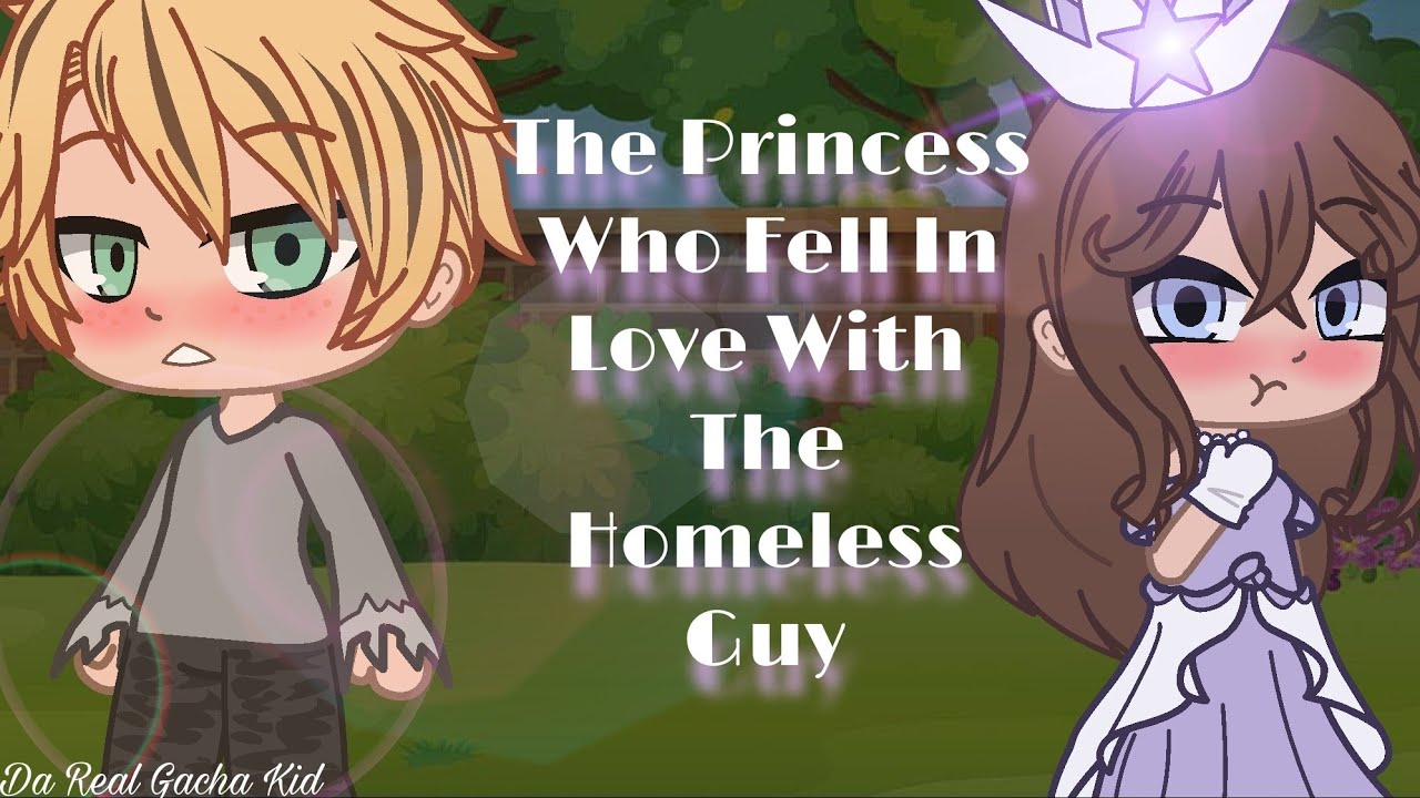 The Princess Who Fell In Love With The Homeless Guy || Pt. 1 || Da Real Gacha Kid