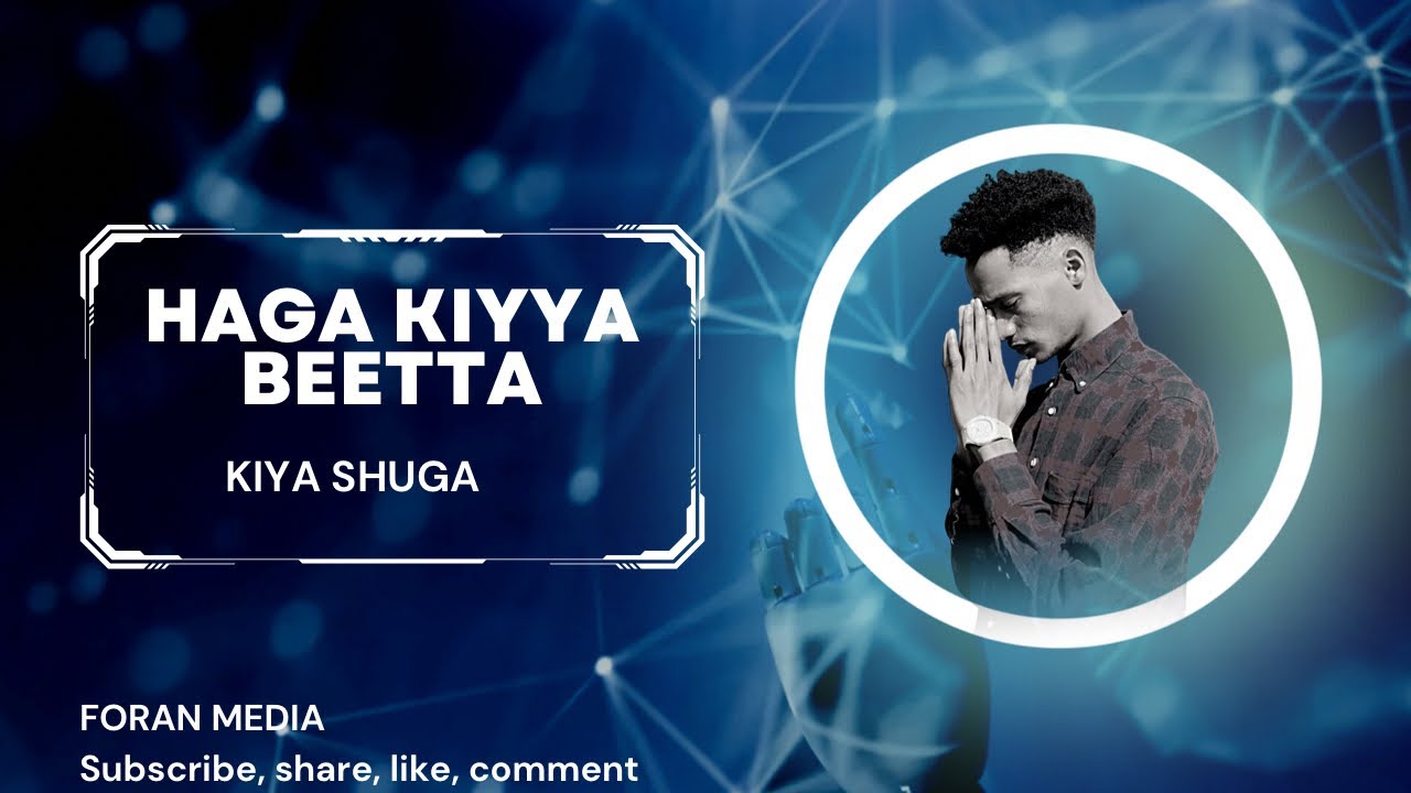 HAGA KIYYA BEETTA Singer Kiya Shuga