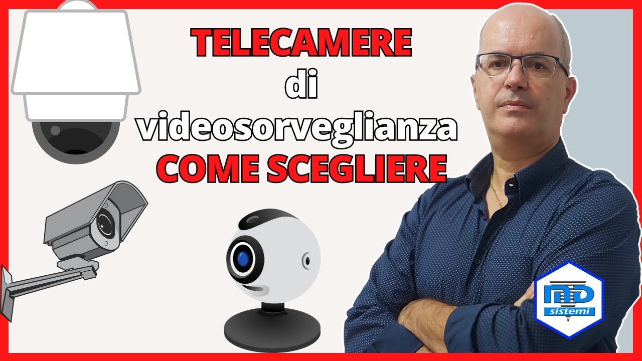 Telecamere di videosorveglianza - come scegliere quella giusta