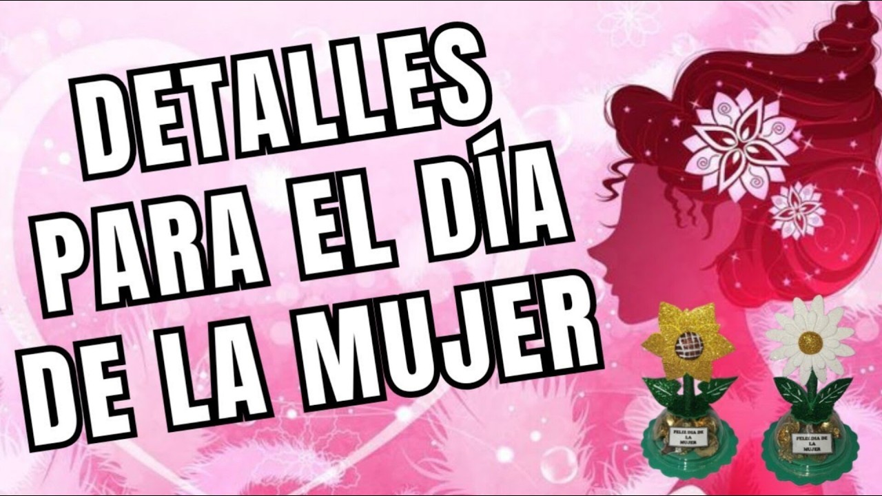Como hacer detalles lindos para el día de la mujer