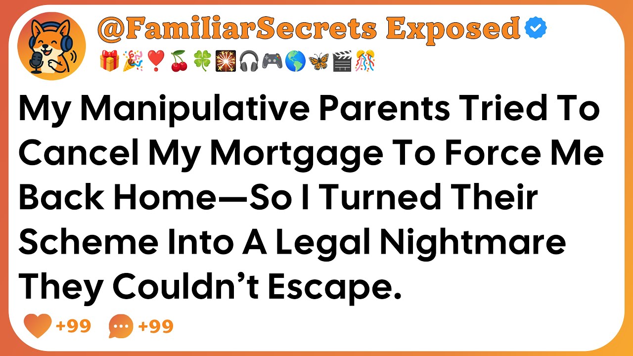 My Manipulative Parents Tried To Cancel My Mortgage To Force Me Back Home&mdash;So I Turned Their Scheme..