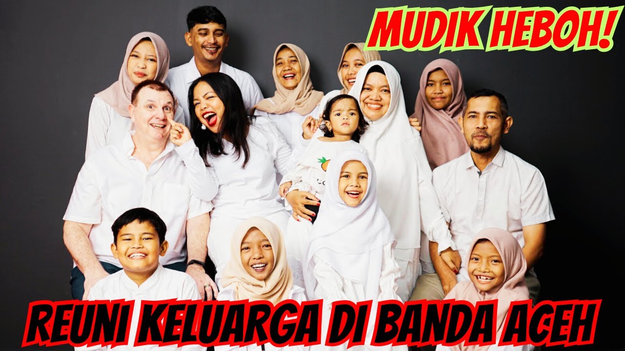 MUDIK KE BANDA ACEH HEBOH! KETEMU KELUARGA LAGI SETELAH 4 TAHUN