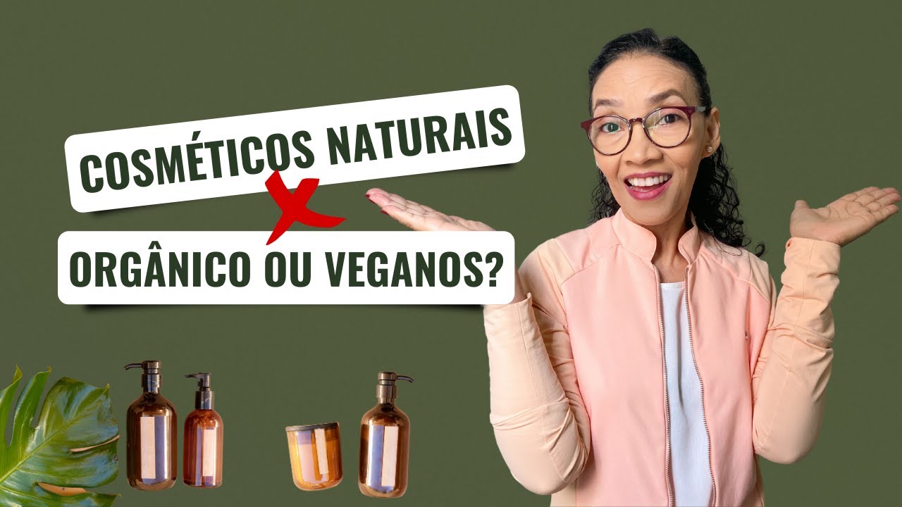 Qual a Diferen&ccedil;a entre Cosm&eacute;ticos Naturais, Org&acirc;nico e Veganos?