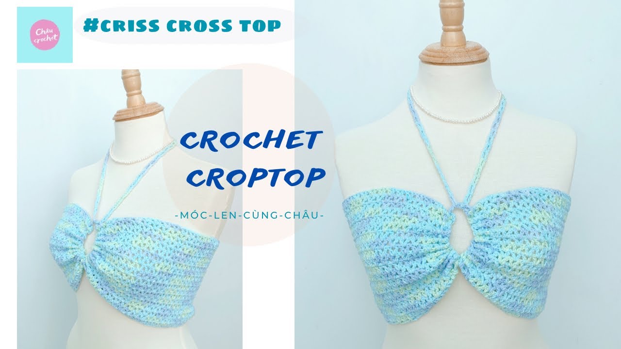 CROCHET CROPTOP| CRISS CROSS TOP | Hướng dẫn móc áo croptop dây chéo đơn giản | ChâuCrochet #79