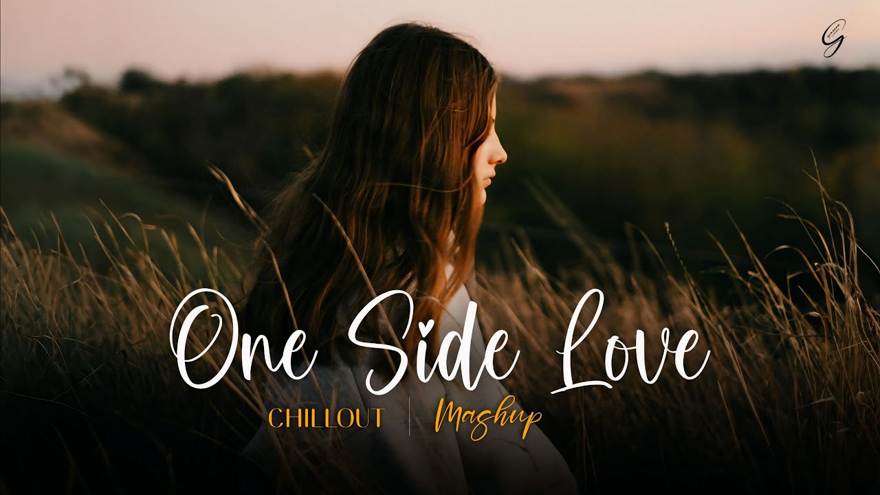 One Side Love - Mashup | Arijit Singh, Atif Aslam | Jeena Jeena, Lut Gaye | Mar Jaayen, Mithoon | 4K