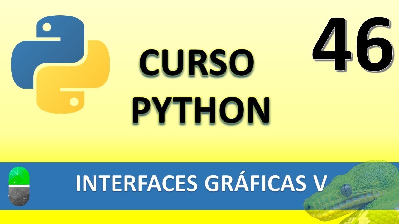 Curso Python. Interfaces gráficas V. Vídeo 46