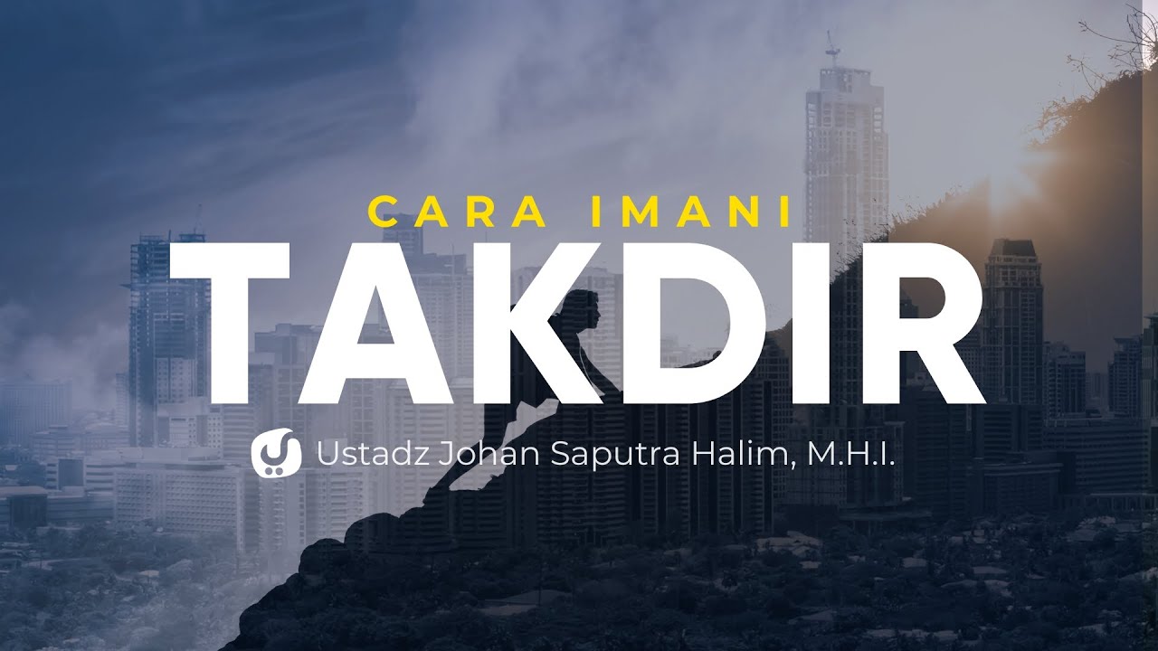 Kaidah dalam Mengimani Qada' dan Qadar - Ustadz Johan Saputra Halim, M.H.I.