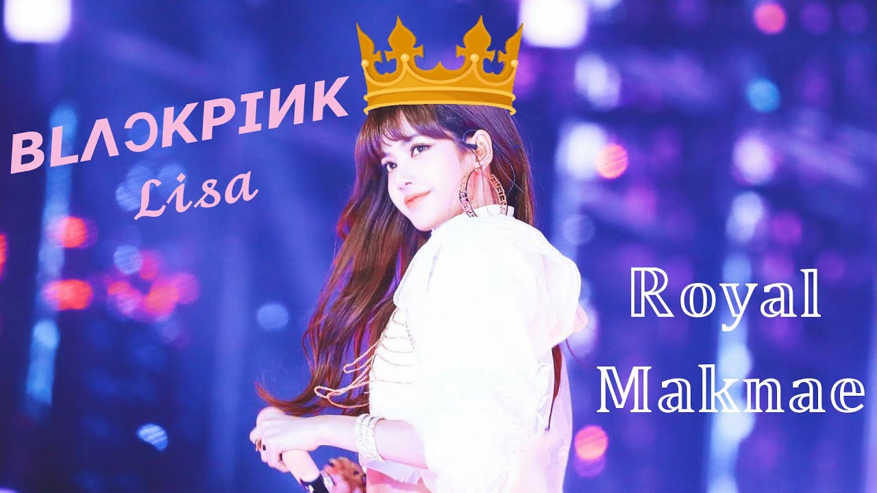 Introduction to: Lisa The Royal Maknae of BLACKPINK