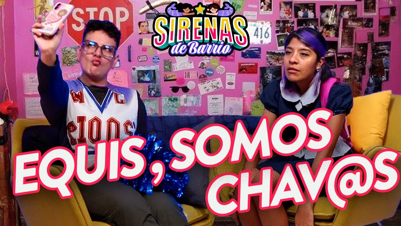 Sirenas de Barrio - EQUIS, SOMOS CHAV@S 🌸🎒 - Ep.82