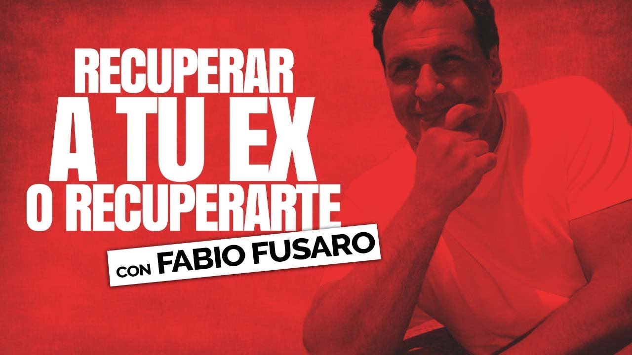 Recuperar A Tu Ex O Recuperarte | con Fabio Fusaro