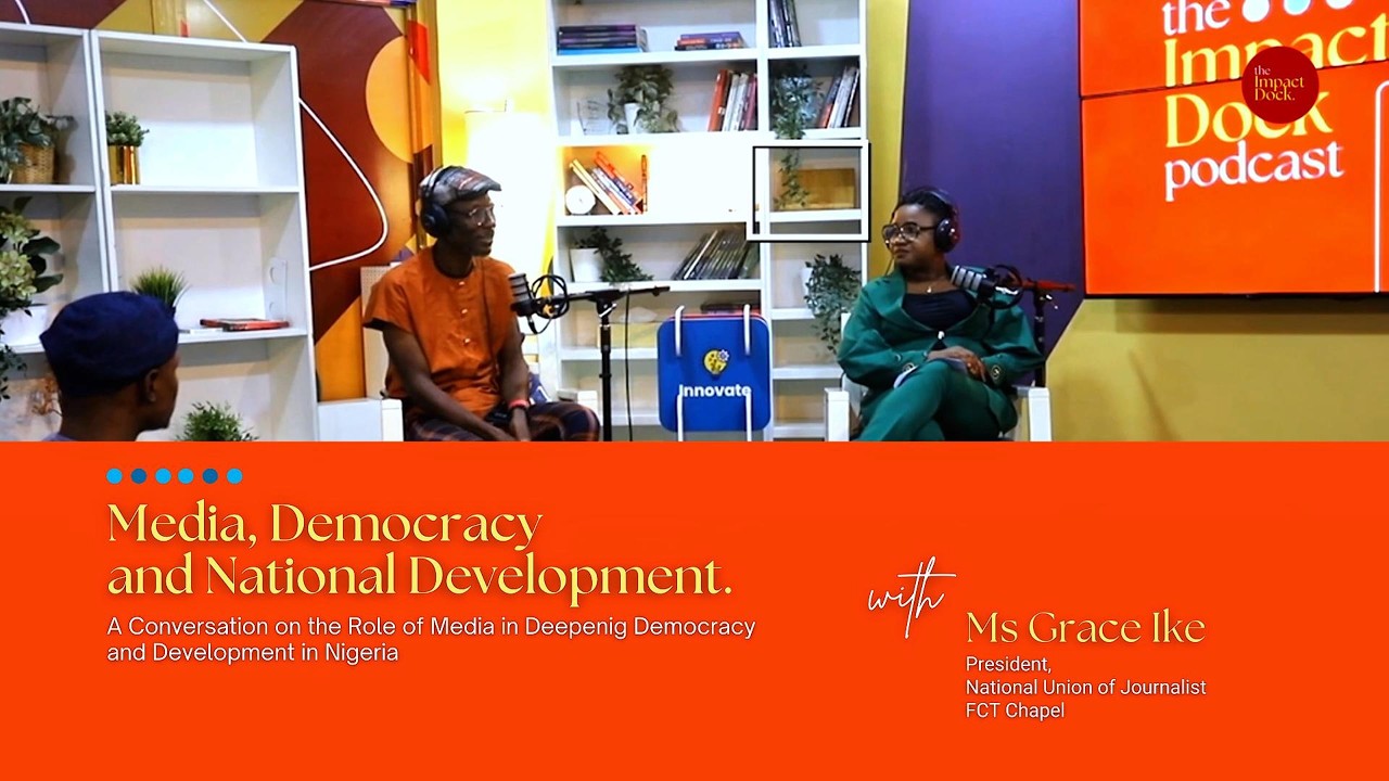 Impact Dock - The Role of Media in Deepenig Democracy and Development in Nigeria with MS  Grace Ike