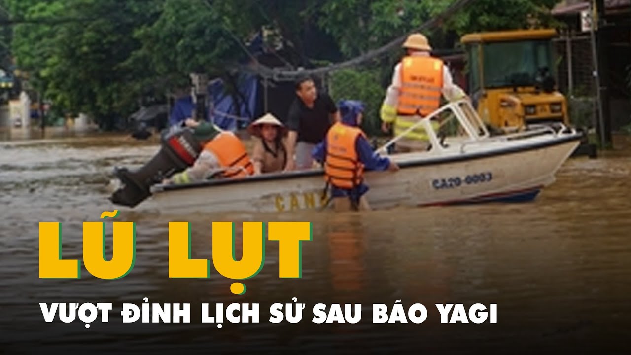 Lũ lụt ở Thái Nguyên: Có nơi ngập sâu 4m, vượt đỉnh lịch sử sau bão Yagi