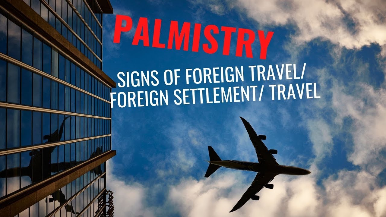PALMISTRY - FOREIGN TRAVEL/ FOREIGN SETTLEMENT/ TRAVEL