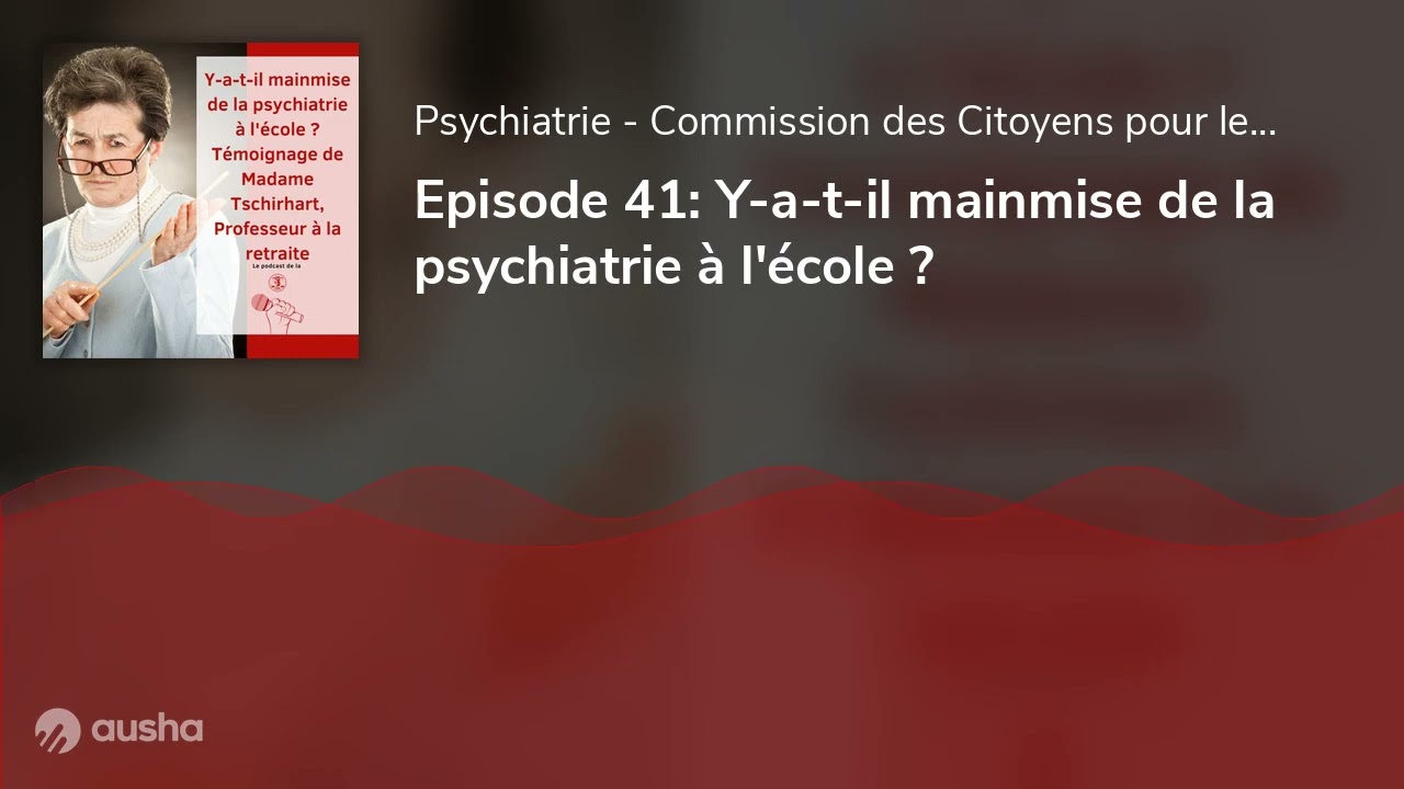 Episode 41: Y-a-t-il mainmise de la psychiatrie à l'école ?