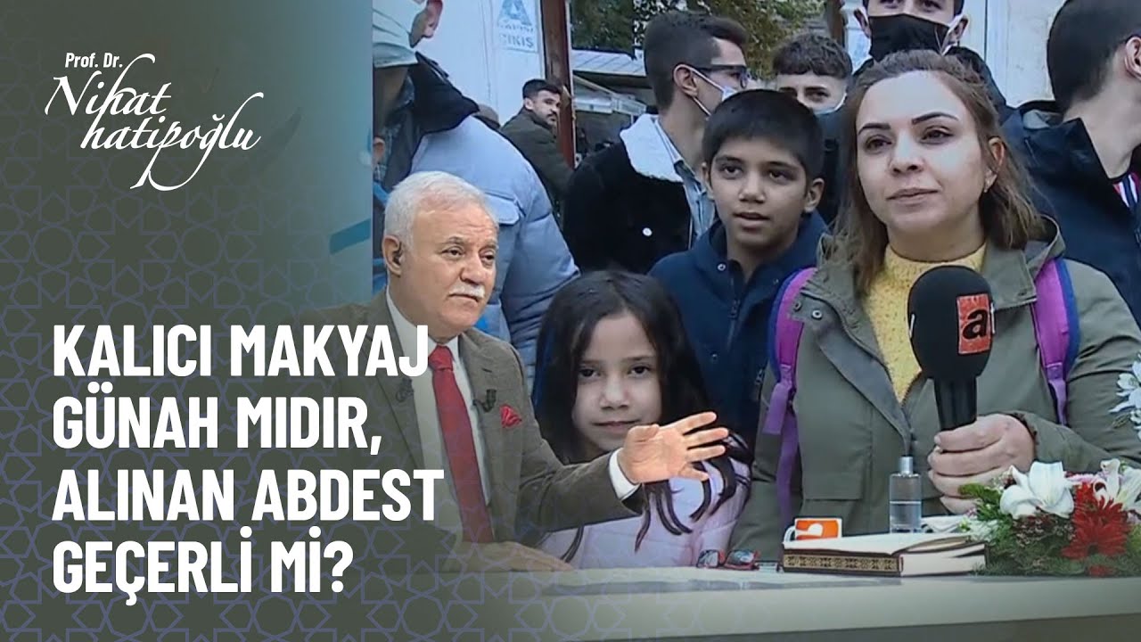 Kalıcı makyaj günah mıdır, alınan abdest geçerli mi? - Nihat Hatipoğlu Kur'an ve Sünnet 299. Bölüm