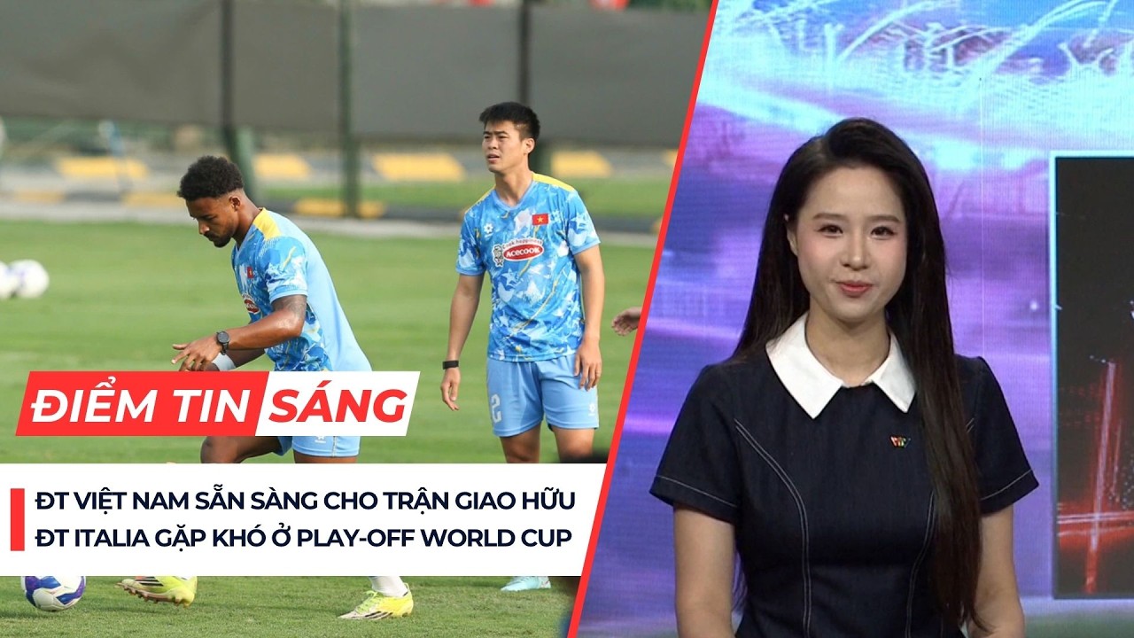 Điểm tin 25/3: ĐT Việt Nam sẵn s&agrave;ng gặp ĐT Bangladesh; Italia gặp kh&oacute; ở v&ograve;ng play-off World Cup 2026