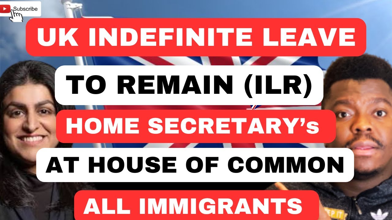 HOME SECRETARY LATEST UPDATES ON UK INDEFINITE LEAVE TO REMAIN (ILR) AT HOUSE OF COMMON | 15th Sept