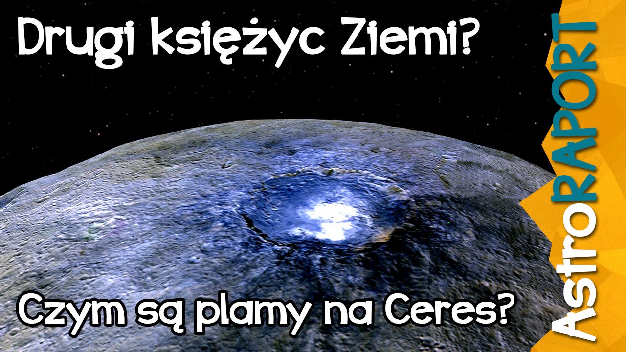 Plamy na Ceres i drugi księżyc Ziemi - AstroRaport
