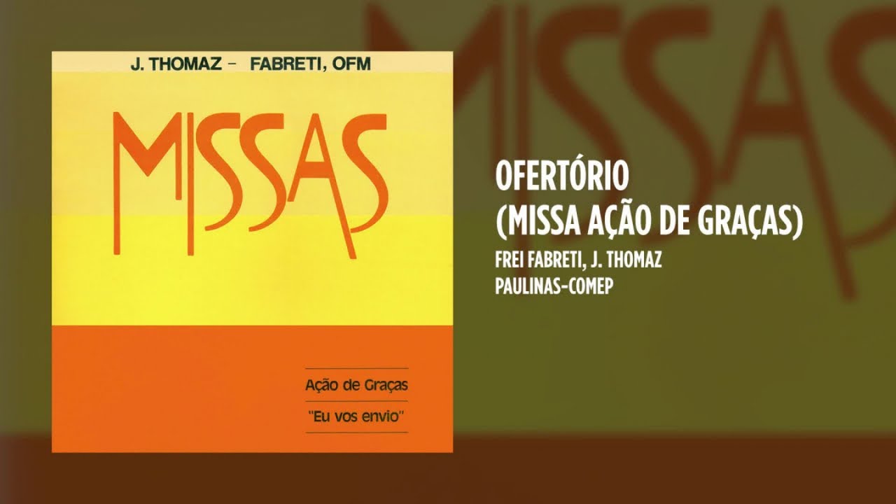 Frei Fabreti, ofm, J. Thomaz - Ofertório - (Missa Ação de Graças)