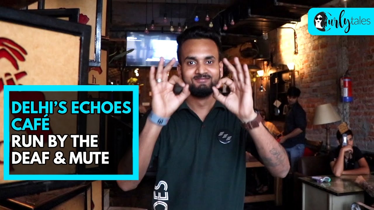 Delhi's Echoes Cafe run by the Deaf and Mute | Curly Tales