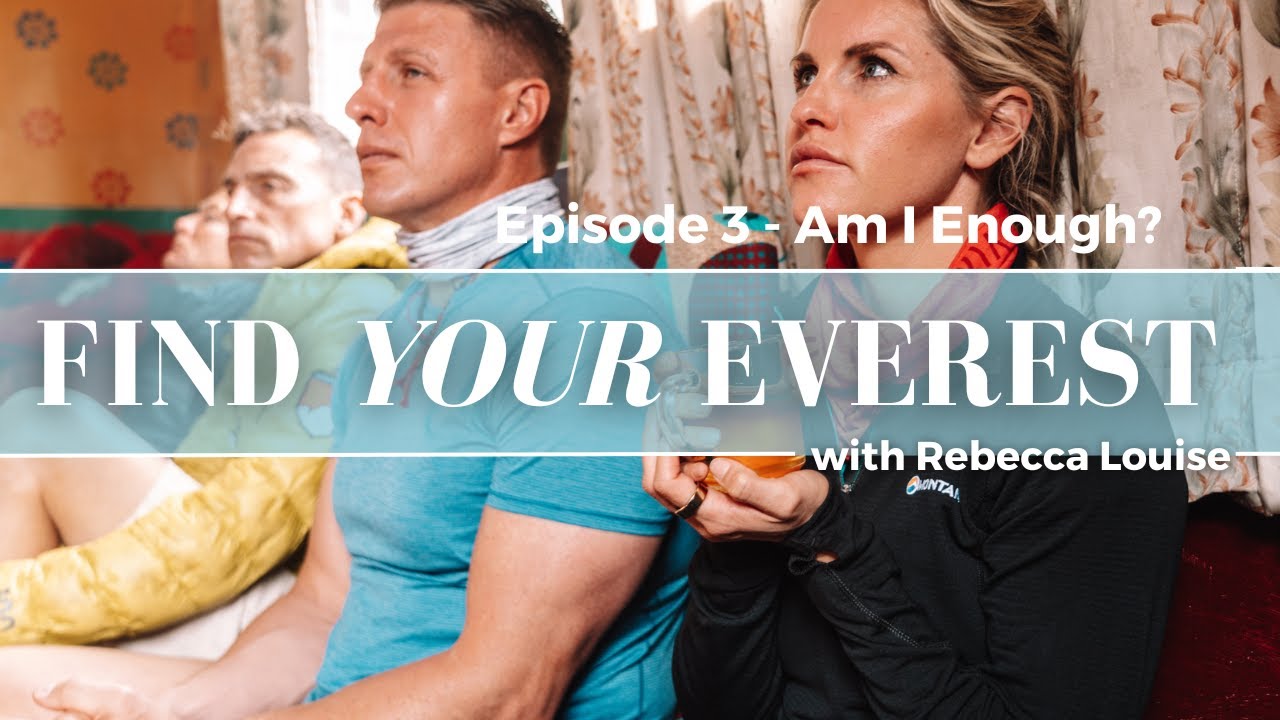 Episode 3 - Am I Enough? | Find Your Everest with Rebecca Louise