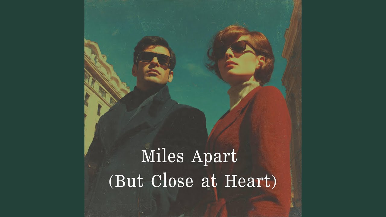Miles Apart (But Close at Heart)