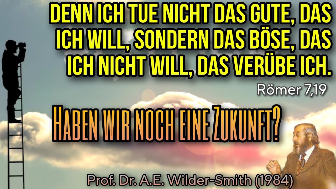 Haben wir noch eine Zukunft? - Prof. Dr. Arthur Ernest Wilder-Smith (Z&uuml;rich, 1984)