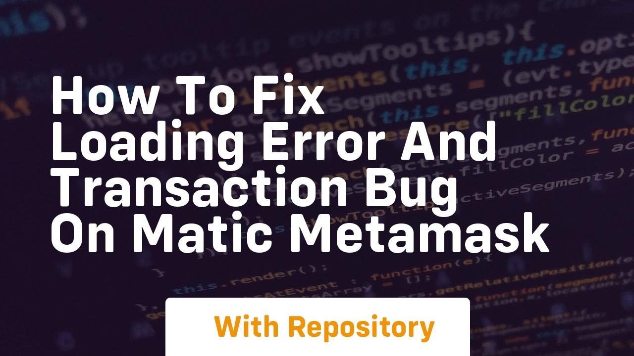 How to fix loading error and transaction bug on matic metamask
