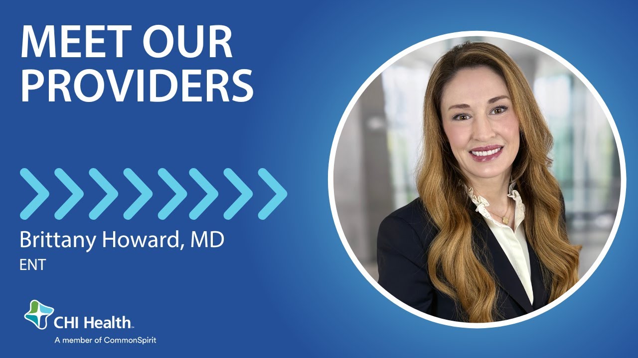 Brittany Howard, MD - Otolaryngology (ENT) - CHI Health