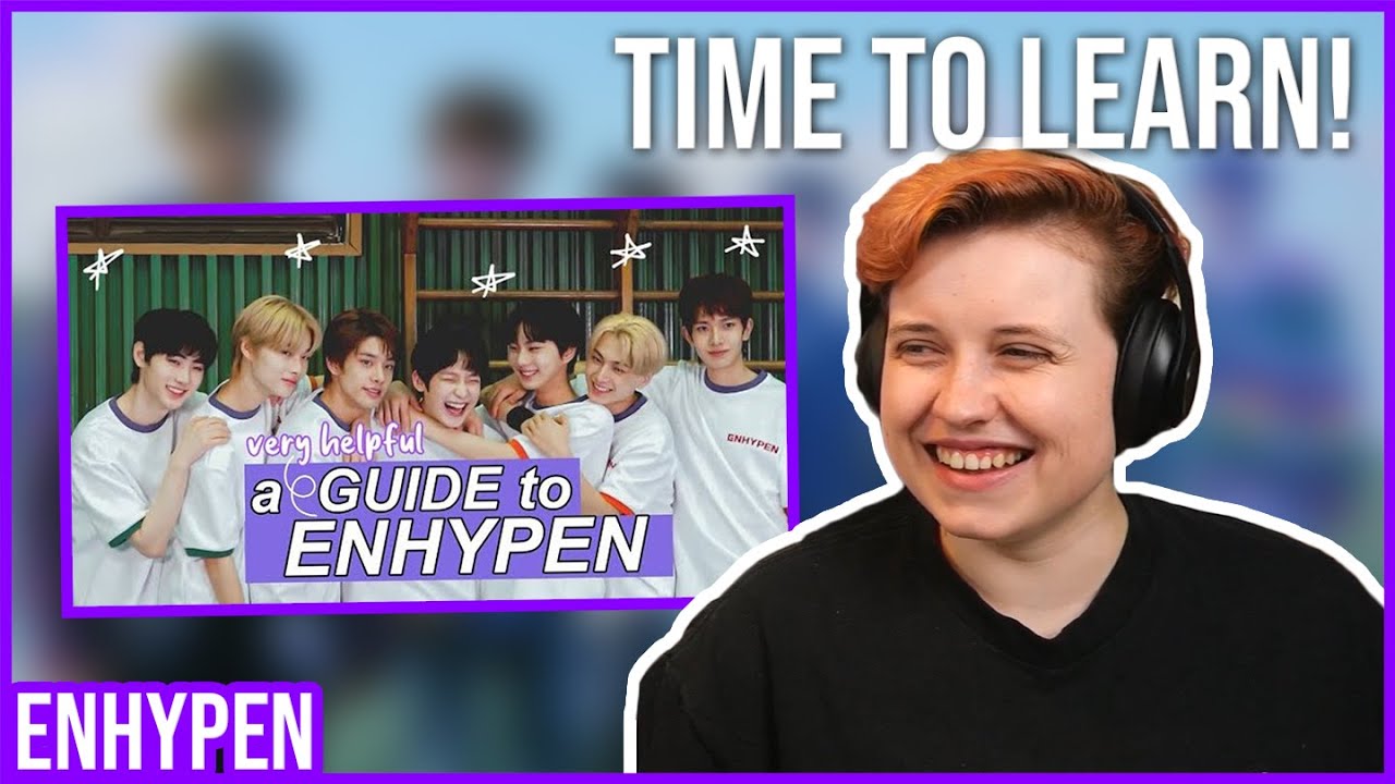 REACTION to ENHYPEN - 'A (VERY HELPFUL) GUIDE TO ENHYPEN' (by Ayland)