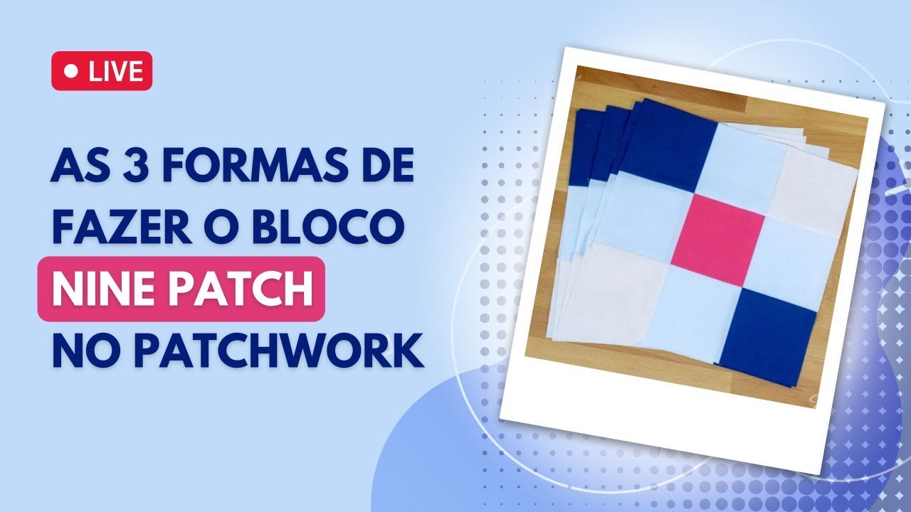 As 3 formas de fazer o bloco NINE PATCH no patchwork | Patch com a Satiko #22