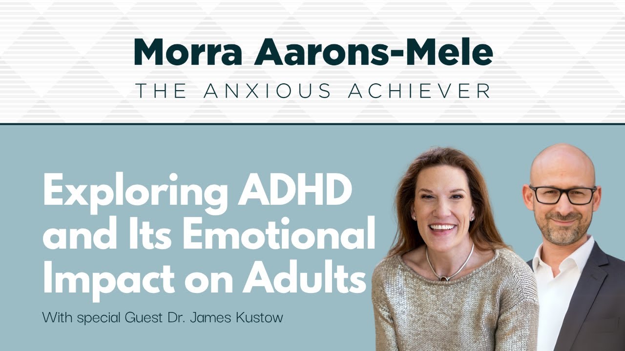 Exploring ADHD and Its Emotional Impact on Adults With Dr. James Kustow