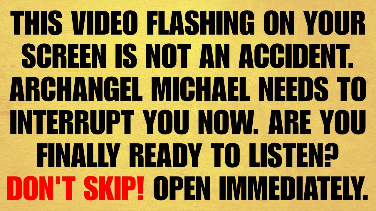 🔴 THIS VIDEO FLASHING ON YOUR SCREEN IS NOT AN ACCIDENT. ARCHANGEL MICHAEL NEEDS TO INTERRUPT YOU...
