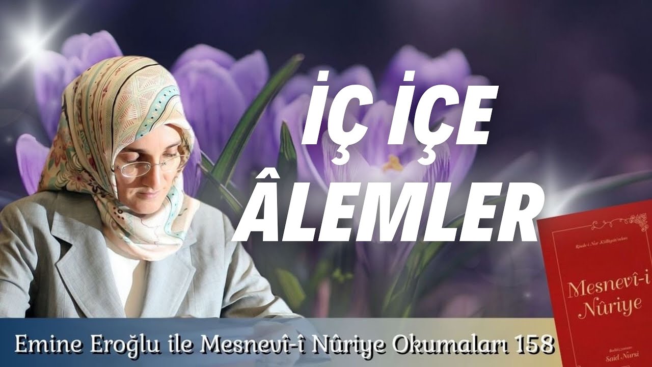 EMİNE EROĞLU İLE MESNEVÎ-İ NURİYE OKUMALARI - 158: İÇ İÇE ÂLEMLER