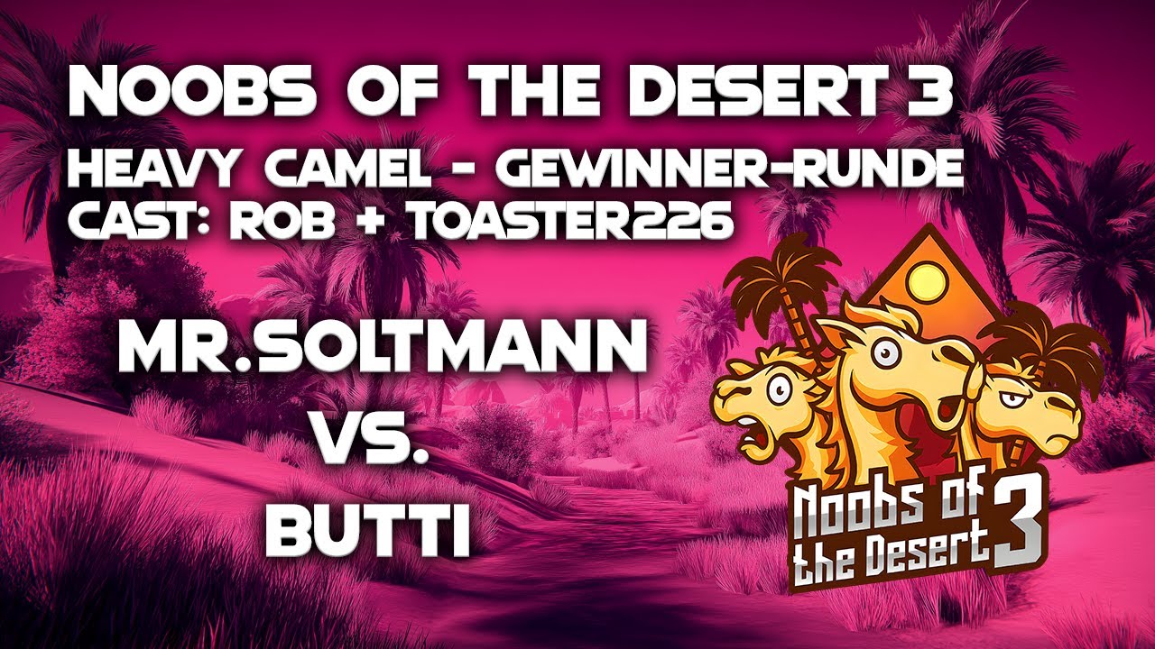 Noobs of the Desert 3 - Heavy Camel | Gewinner-Runde | Mr.Soltmann vs. Butti (Bo3)