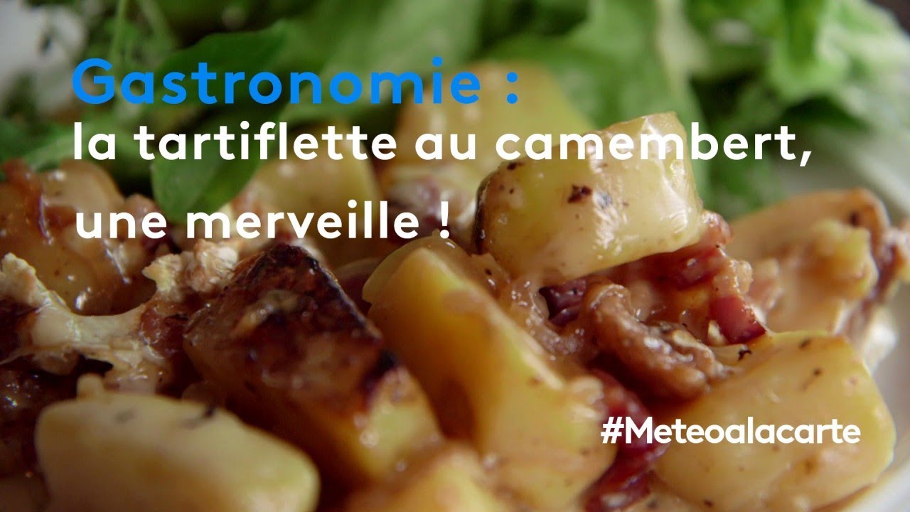 Gastronomie : la tartiflette au camembert, une merveille ! - Météo à la carte