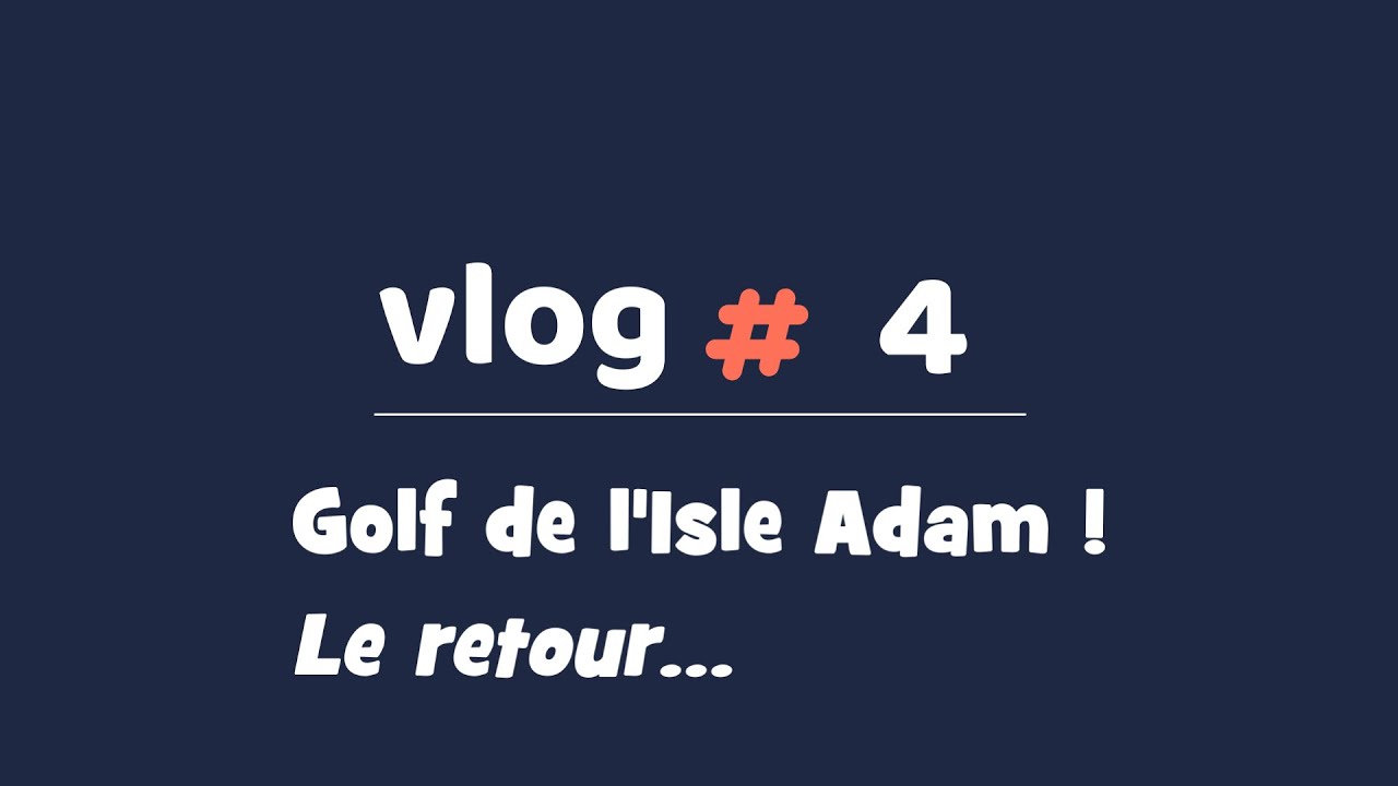 Golf de L'Isle Adam le Retour ! - Vlog #4