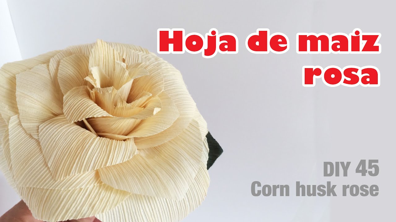 Como hacer flor con hoja de maíz rosa 45/how to make a corn husk flower rose