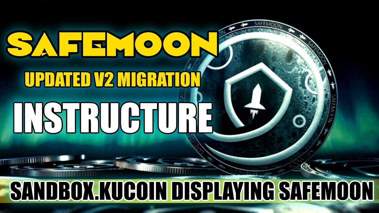 Safemoon Updated V2 Migration Instructure | SandBox.Kucoin Displaying Safemoon | Migrate Safemoon V1